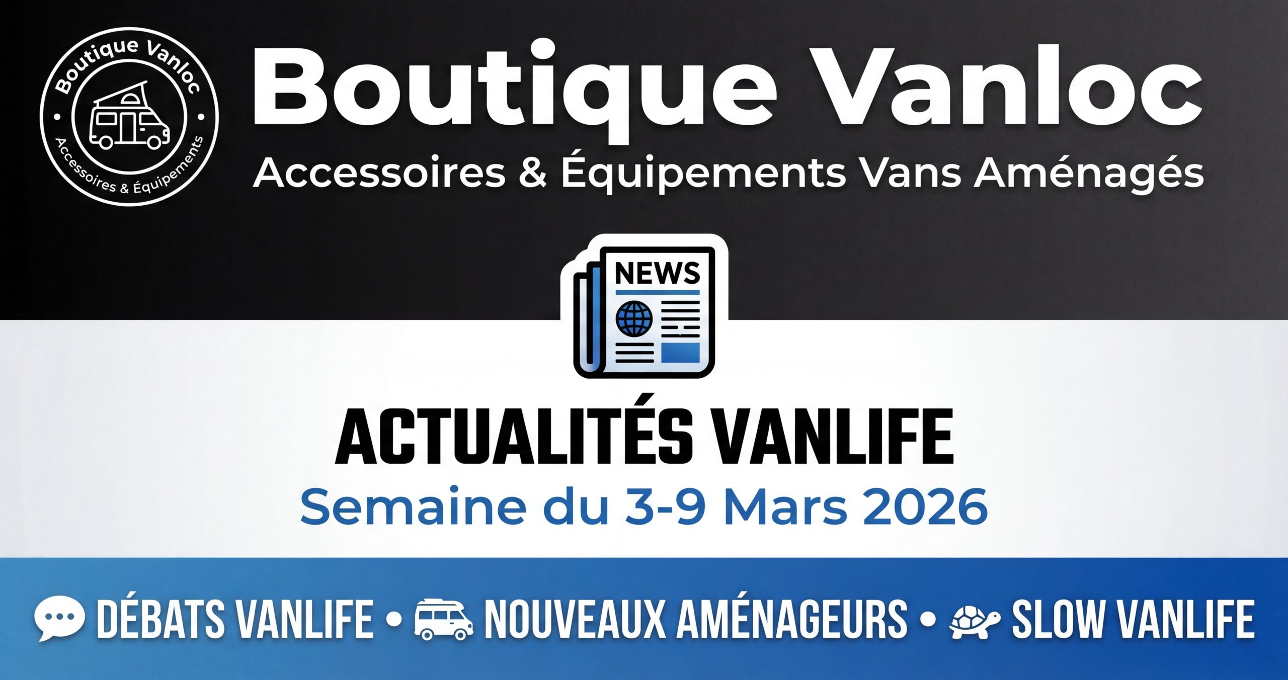 📰  Vanlife – Semaine du 3-9 Mars 2026